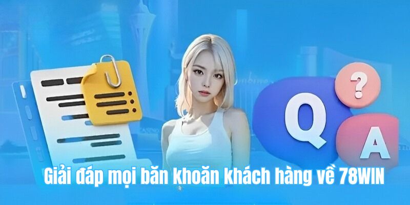 78win 25 Giải đáp mọi băn khoăn khách hàng về 78WIN