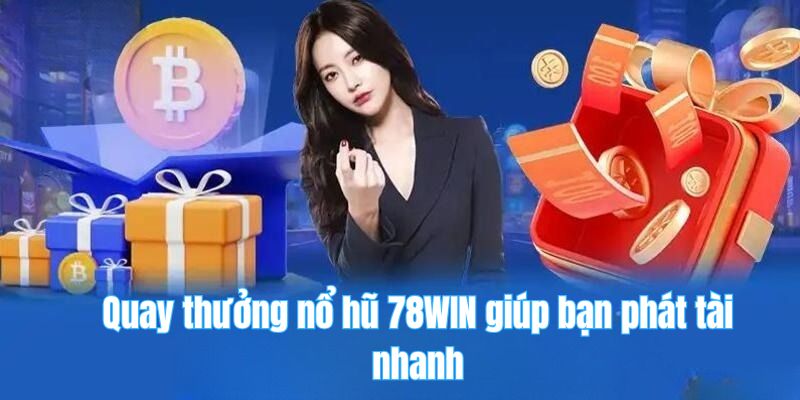78win 21 Quay thưởng nổ hũ 78WIN giúp bạn phát tài nhanh