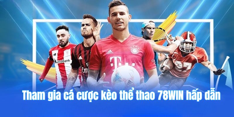 78win 20 Tham gia cá cược kèo thể thao 78WIN hấp dẫn