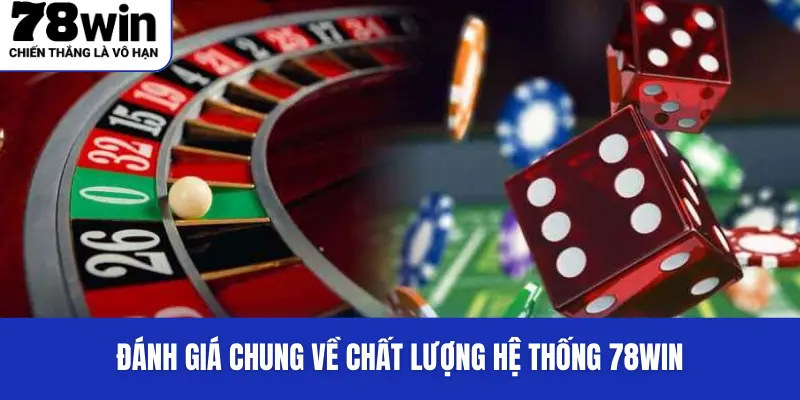 Giới Thiệu 78WIN - Thương Hiệu Cá Cược Mang Đến Cơ Hội Làm Giàu 3 Đánh giá chung về chất lượng hệ thống 78WIN